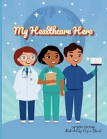 My Healthcare Hero 1098367839 Book Cover