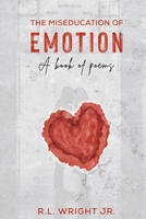 The Miseducation of Emotion: A Book of Poems B0CG2YY2WS Book Cover