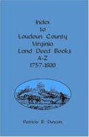 Index to Loudoun County, Virginia, Land Deed Books A-Z, 1757-1800 1585498068 Book Cover