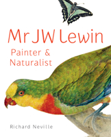 Mr JW Lewin: Painter & Naturalist 1742233279 Book Cover