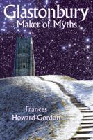 Glastonbury: Maker of Myths 0906362032 Book Cover