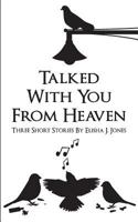 Talked With You From Heaven: Three Stories 1973518848 Book Cover