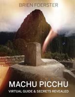 Machu Picchu: Virtual Guide And Secrets Revealed 1492358371 Book Cover