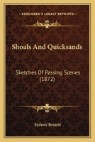 Shoals and Quicksands, Sketches of Passing Scenes 0469043172 Book Cover