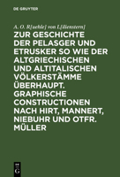 Zur Geschichte Der Pelasger Und Etrusker So Wie Der Altgriechischen Und Altitalischen V�lkerst�mme �berhaupt. Graphische Constructionen Nach Hirt, Mannert, Niebuhr Und Otfr. M�ller 3111211703 Book Cover
