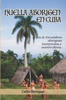 HUELLA ABORIGEN EN CUBA: (B&W) Mas de 300 palabras aborígenes incorporadas a nuestro idioma (Spanish Edition) B0CTTTJFYP Book Cover