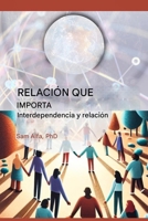 RELACIÓN QUE IMPORTA - Interdependencia y relación - SPANISH EDITION B0FRDGWHDM Book Cover
