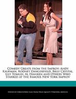 Comedy Greats from the Improv: Andy Kaufman, Rodney Dangerfield, Billy Crystal, Lily Tomlin, Al Franken and Others Who Starred at the Famous New York 124114687X Book Cover