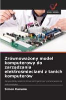 Zrównowazony model komputerowy do zarzadzania elektrosmieciami z tanich komputerów (Polish Edition) 6209376320 Book Cover