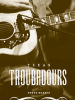 Texas Troubadours: Texas Singer Songwriters 029271324X Book Cover