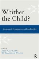 Whither the Child?: Causes and Consequences of Low Fertility 1612050948 Book Cover