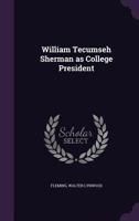 William Tecumseh Sherman as College President - Scholar's Choice Edition 0526611669 Book Cover