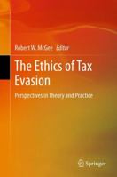 The Ethics of Tax Evasion: Perspectives in Theory and Practice 1461412862 Book Cover