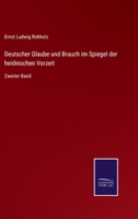 Deutscher Glaube und Brauch im Spiegel der heidnischen Vorzeit: Zweiter Band 3386327338 Book Cover
