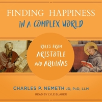 Finding Happiness in a Complex World: Rules from Aristotle and Aquinas B0CN8NXLVX Book Cover