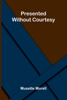Presented Without Courtesy 9378414834 Book Cover