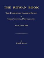 The Rowan Book: The Families of Andrew Rowan of York County, Pennsylvania. Second Edition, 2008. 1596411333 Book Cover