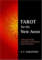 Tarot For The New Aeon (A Practical Guide to the Power and Wisdom of the Thoth Tarot) 0976618400 Book Cover