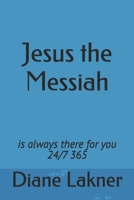 Jesus the Messiah: is always there for you 24/7 365 B0FH2RHVLG Book Cover