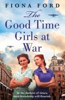 The Good Time Girls at War: A brand new compelling and heartwarming WW2 saga 147141213X Book Cover