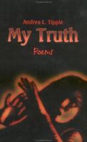 My Truth: Poems 1410770036 Book Cover