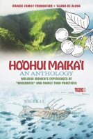 Ho'ohui Maika'i: An Anthology: Molokai Women’s Experiences of "Mixedness" and Family Food Practices Volume I B0CNV8X46T Book Cover
