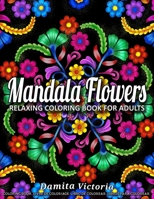 Mandala Flowers: Relaxing Coloring Book for Adults Featuring Beautiful Mandalas Designed to Relax and Unwind Perfect for Woman Gift Ideas B08KBGS3JC Book Cover