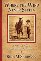 Where the Wind Never Sleeps: A Memoir of the High Plains of Montana 1591523117 Book Cover
