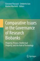 Comparative Issues in the Governance of Research Biobanks: Property, Privacy, Intellectual Property, and the Role of Technology 3642331157 Book Cover