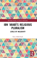 Ibn 'Arabī's Religious Pluralism: Levels of Inclusivity 1032776404 Book Cover