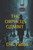 The Orpheus Gambit (The Orpheus Trilogy. A dark, raindrenched, noir espionage saga, where deceit is policy and every minute may be your last.) 1919410007 Book Cover