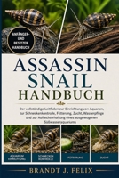 ASSASSIN SNAIL HANDBUCH: Der vollständige Leitfaden zur Einrichtung von Aquarien, zur Schneckenkontrolle, Fütterung, Zucht, Wasserpflege und zur ... Süßwasseraquariums (German Edition) B0H1H9B1KK Book Cover