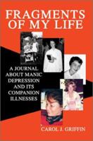 Fragments of My Life: A Journal About Manic Depression And Its Companion Illnesses 0595289053 Book Cover