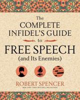 The Complete Infidel's Guide to Free Speech (and Its Enemies) 1621576272 Book Cover