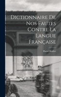 Dictionnaire de nos Fautes Contre la Langue Française 1016673221 Book Cover