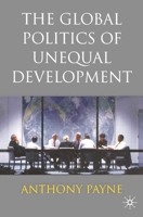 The Global Politics of Unequal Development 0333740726 Book Cover
