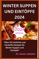 WINTER SUPPEN UND EINTÖPFE 2024: "Über 50 tröstliche und herzhafte Rezepte für Winter-Suppen und -Eintöpfe" (German Edition) B0CPPCSKHG Book Cover