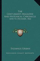 The Gentleman's Magazine And Historical Chronicle: June To December, 1822 0548302553 Book Cover