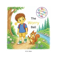 The Worry Ball: Big Feelings, Brave Kids B0H6ZVJ5KX Book Cover