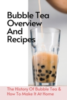 Bubble Tea Overview And Recipes: The History Of Bubble Tea & How To Make It At Home: Facts About Boba B08TRLB863 Book Cover