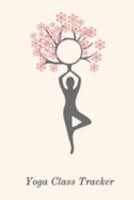 Yoga Class Tracker: Notebook to track your personal yoga practice and teacher training 1691291684 Book Cover