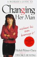 A Woman's Guide to Changing Her Man: Without His Even Knowing It 0307440427 Book Cover