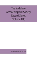 The Yorkshire Archaeologicial Society Record Series  (Volume LIX): Inquisitions Post Mortem relating to Yorkshire of the reigns of Henry IV and Henry V 9353861829 Book Cover