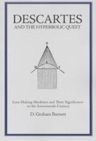 Descartes And The Hyperbolic Quest: Lens Making Machines And Their Significance In The Seventeenth Century (Transactions of the American Philosophical ... of the American Philosophical Society) 0871699532 Book Cover