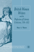 British Women Writers and the Profession of Literary Criticism, 1789-1832 (Palgrave Studies in the Enlightenment, Romanticism and the Cultures of Print) 1403936269 Book Cover