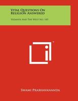 Vital Questions on Religion Answered: Vedanta and the West No. 143 1258055260 Book Cover