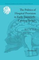 The Politics of Hospital Provision in Early Twentieth-Century Britain 1138662992 Book Cover