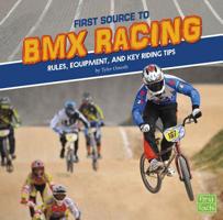 First Source to BMX Racing: Rules, Equipment, and Key Riding Tips 1515787826 Book Cover