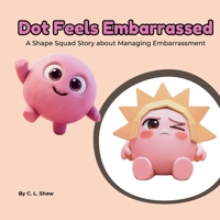 Dot Feels Embarrassed: A Social Emotional Learning Story for Kids About Mistakes, Resilience & Bouncing Back (Includes Shapes, Counting & Activities) (The Shape Squad Series) B0GL6NSG8H Book Cover