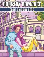 Country Romance Adult Coloring Book: An Adult Coloring Book with Charming Country Life, Loving Couples, Beautiful Flowers, and Romantic Scenes for Relaxation. B08Z2RLM7H Book Cover